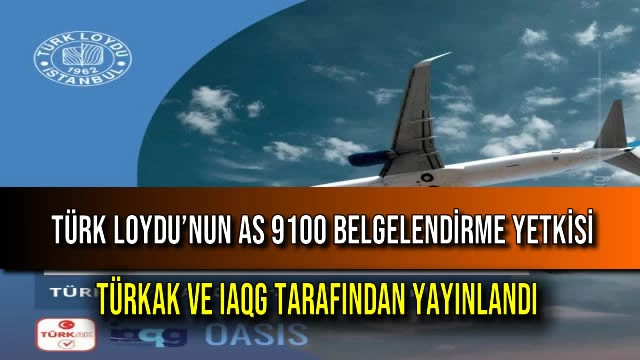 Türk Loydu’nun AS 9100 Belgelendirme Yetkisi TÜRKAK ve IAQG Tarafından Yayınlandı