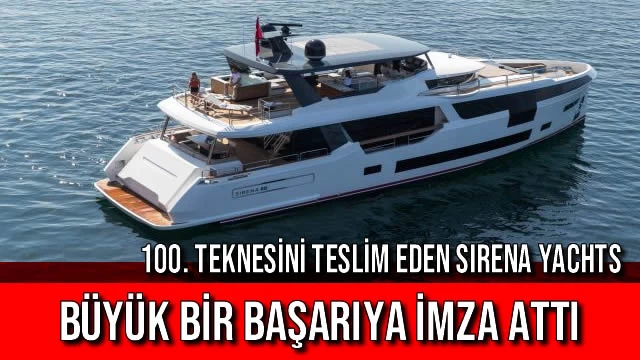 100. TEKNESİNİ TESLİM EDEN SIRENA YACHTS BÜYÜK BİR BAŞARIYA İMZA ATTI