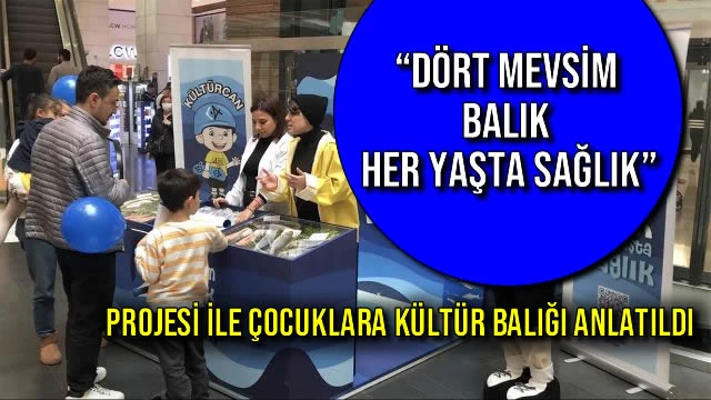 “Dört Mevsim Balık Her Yaşta Sağlık” Projesi ile Çocuklara Kültür Balığı Anlatıldı