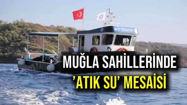 Muğla Sahillerinde ’Atık Su’ Mesaisi