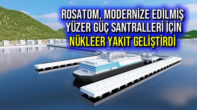 Rosatom, Modernize Edilmiş Yüzer Güç Santralleri İçin Nükleer Yakıt Geliştirdi