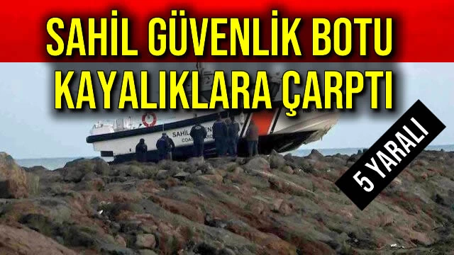 Sahil Güvenlik Botu Kayalıklara Çarptı: 5 Yaralı