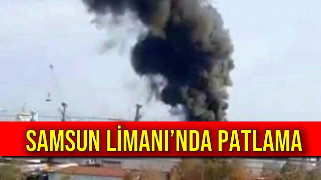 Samsun Limanı’nda Patlama