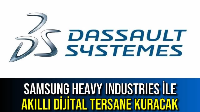 Samsung Heavy Industries ile Akıllı Dijital Tersane Kuracak
