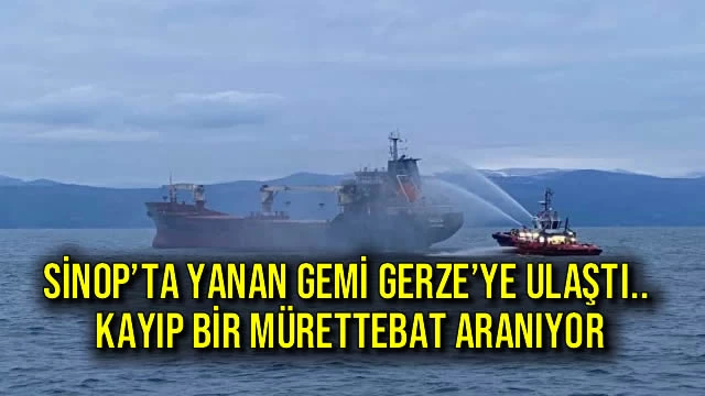 Sinop’ta Yanan Gemi Gerze’ye Ulaştı.. Kayıp Bir Mürettebat Aranıyor