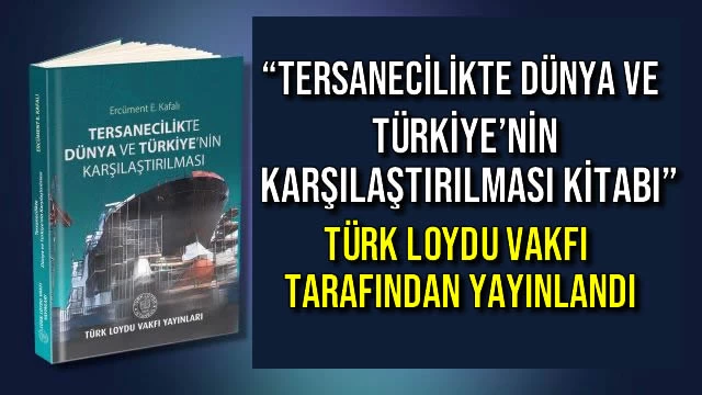 “Tersanecilikte Dünya ve Türkiye’nin Karşılaştırılması Kitabı” Türk Loydu Vakfı Tarafından Yayınlandı