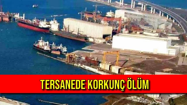 Tersanede Korkunç Ölüm