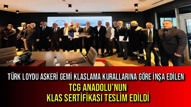 Türk Loydu Askeri Gemi Klaslama Kurallarına Göre İnşa Edilen TCG Anadolu’nun Klas Sertifikası Teslim Edildi