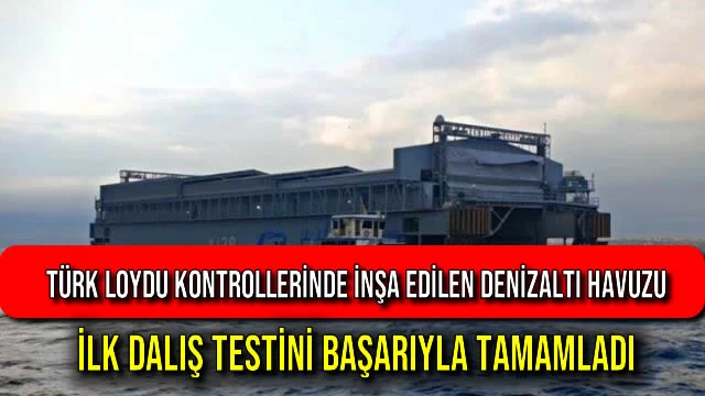 Türk Loydu Kontrollerinde İnşa Edilen Denizaltı Havuzu İlk Dalış Testini Başarıyla Tamamladı