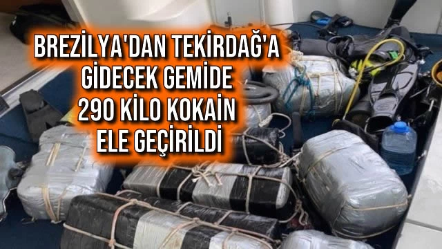 Brezilya'dan Tekirdağ'a Gidecek Gemide 290 Kilo Kokain Ele Geçirildi