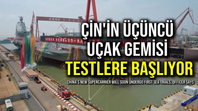 Çin'in Üçüncü Uçak Gemisi Testlere Başlıyor