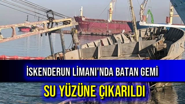 İskenderun Limanı'nda Batan Gemi Su Yüzüne Çıkarıldı