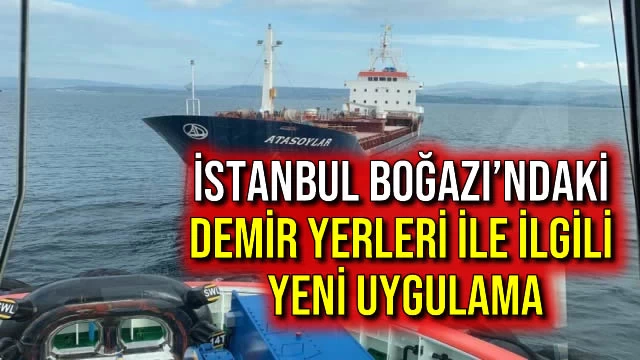 İstanbul Boğazı’ndaki Demir Yerleri ile İlgili Yeni Uygulama