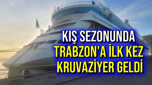 Kış Sezonunda Trabzon'a İlk Kez Kruvaziyer Geldi