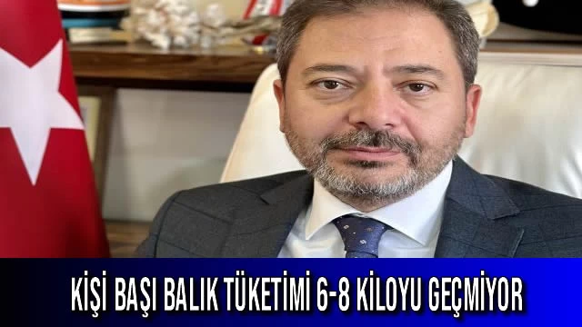 Kişi Başı Balık Tüketimi 6-8 Kiloyu Geçmiyor