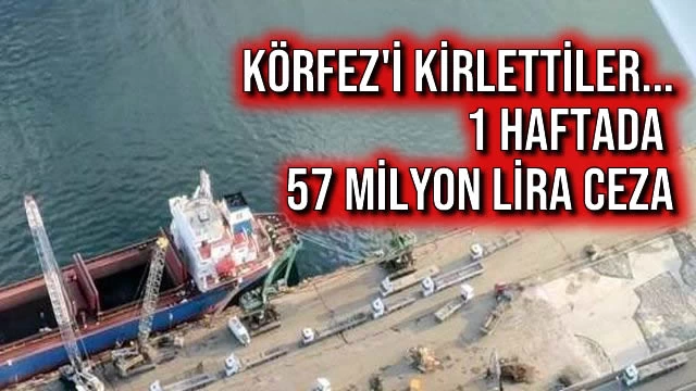 Körfez'i Kirlettiler...1 Haftada 57 Milyon Lira Ceza