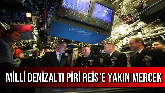 Milli Denizaltı Piri Reis’e Yakın Mercek