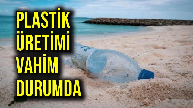 Plastik Üretimi Vahim Durumda