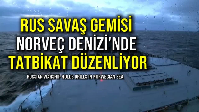 Rus Savaş Gemisi Norveç Denizi'nde Tatbikat Düzenliyor