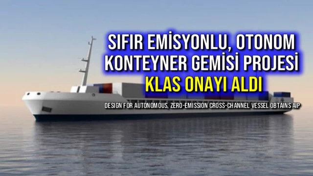 Sıfır Emisyonlu, Otonom Konteyner Gemisi Projesi Klas Onayı Aldı