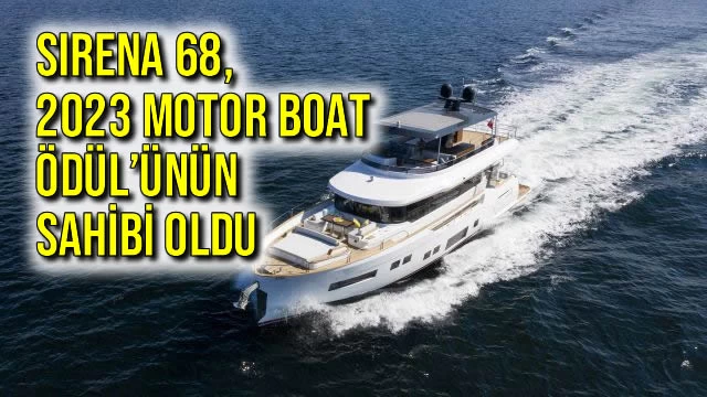 Sirena 68, 2023 Motor Boat Ödül’ünün Sahibi Oldu