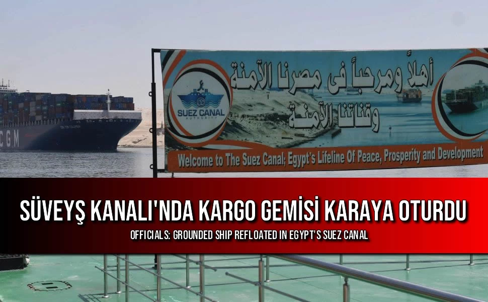 Süveyş Kanalı'nda Kargo Gemisi Karaya Oturdu