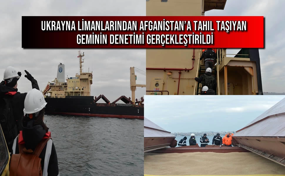 Ukrayna Limanlarından Afganistan’a Tahıl Taşıyan Geminin Denetimi Gerçekleştirildi