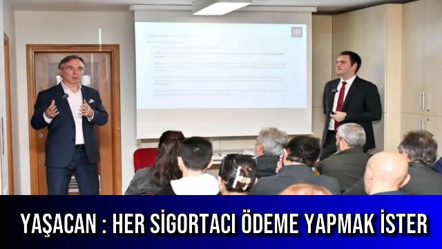 Yaşacan : Her Sigortacı Ödeme Yapmak İster