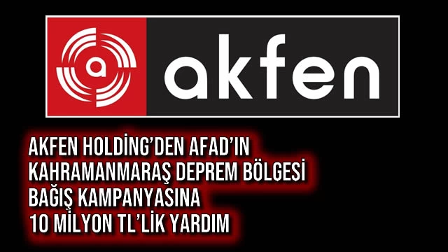 Akfen Holding’den AFAD’ın Kahramanmaraş Deprem Bölgesi Bağış Kampanyasına 10 milyon TL’lik Yardım