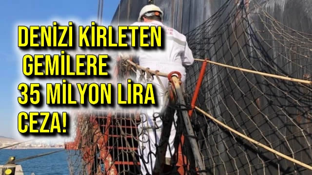 Denizi Kirleten Gemilere 35 Milyon Lira Ceza!