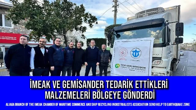 İMEAK ve GEMİSANDER Tedarik Ettikleri Malzemeleri Bölgeye Gönderdi