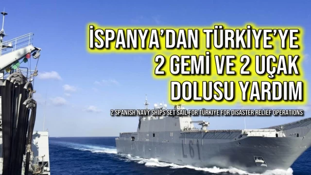 İspanya’dan Türkiye’ye 2 Gemi ve 2 Uçak Dolusu Yardım