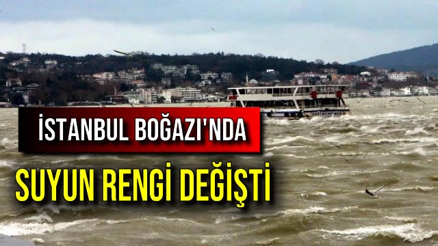 İstanbul Boğazı'nda Suyun Rengi Değişti