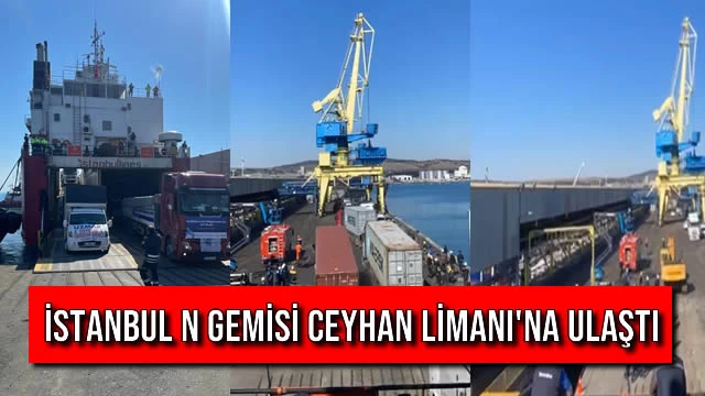 İstanbul N Gemisi Ceyhan Limanı'na Ulaştı