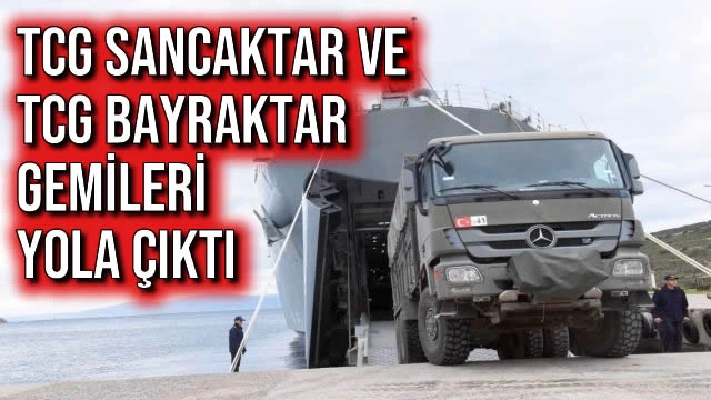 TCG Sancaktar ve TCG Bayraktar Gemileri Yola Çıktı