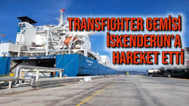 Transfighter Gemisi İskenderun’a Hareket Etti