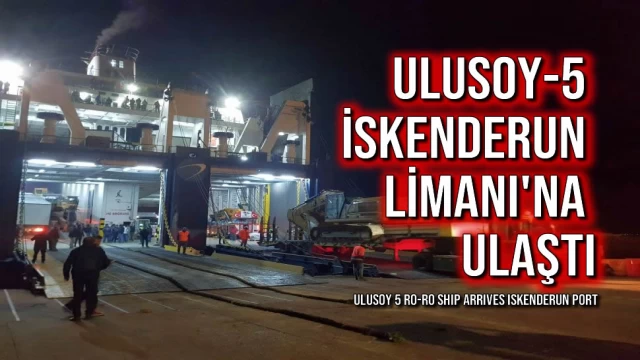 Ulusoy-5 İskenderun Limanı'na Ulaştı