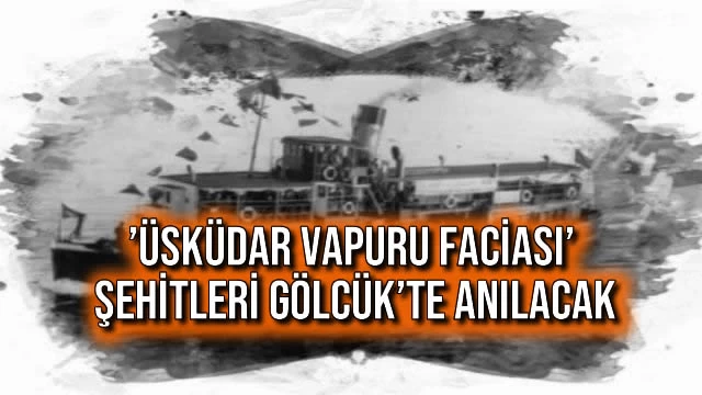 ’Üsküdar Vapuru Faciası’ Şehitleri Gölcük’te Anılacak