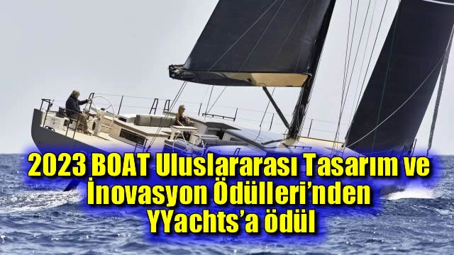 2023 BOAT Uluslararası Tasarım ve İnovasyon Ödülleri’nden YYachts’a Ödül