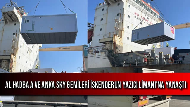 Al Hadba A ve Anka Sky Gemileri İskenderun Yazıcı Limanı'na Yanaştı