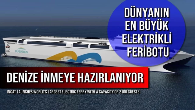 Dünyanın En Büyük Elektrikli Feribotu Denize İnmeye Hazırlanıyor