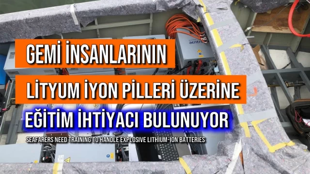 Gemi İnsanlarının Lityum İyon Pilleri Üzerine Eğitim İhtiyacı Bulunuyor