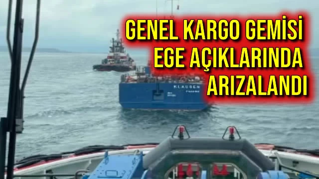 Genel Kargo Gemisi Ege Açıklarında Arızalandı