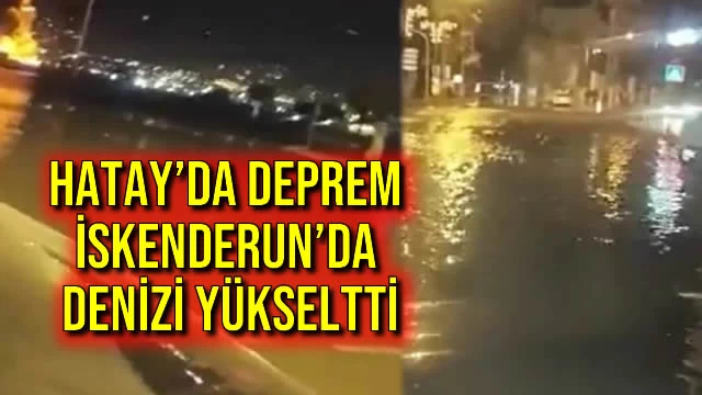 Hatay’da Deprem İskenderun’da Denizi Yükseltti