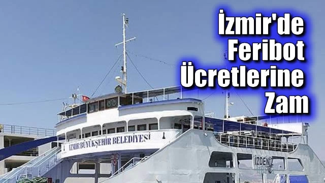 İzmir'de Feribot Ücretlerine Zam