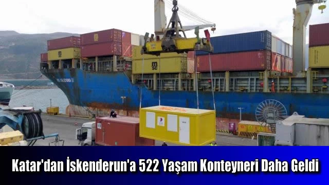 Katar'dan İskenderun'a 522 Yaşam Konteyneri Daha Geldi