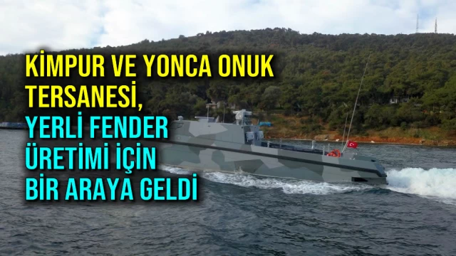 Kimpur ve Yonca Onuk Tersanesi, Yerli Fender Üretimi için Bir Araya Geldi