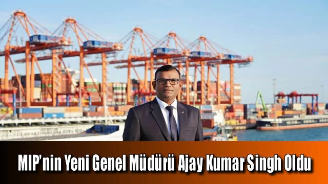 MIP’nin Yeni Genel Müdürü Ajay Kumar Singh Oldu