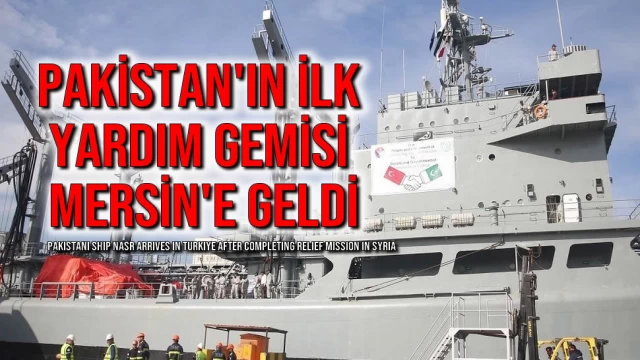 Pakistan'ın İlk Yardım Gemisi Mersin'e Geldi