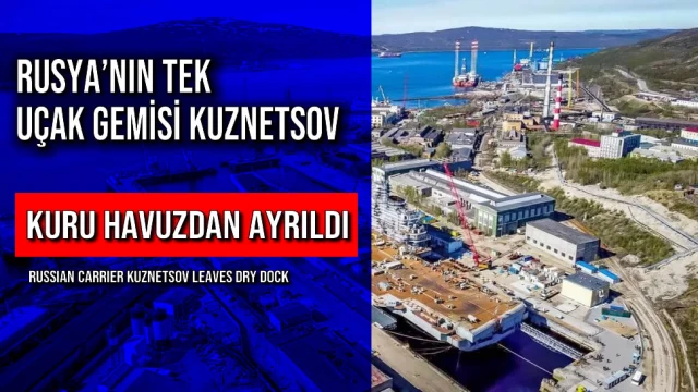 Rusya’nın Tek Uçak Gemisi Kuznetsov Kuru Havuzdan Ayrıldı